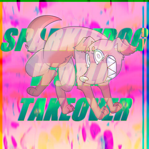 SPARKLEDOG WORLD TAKEOVER SPARKLEDOG WORLD TAKEOVER