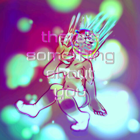 there's something about you